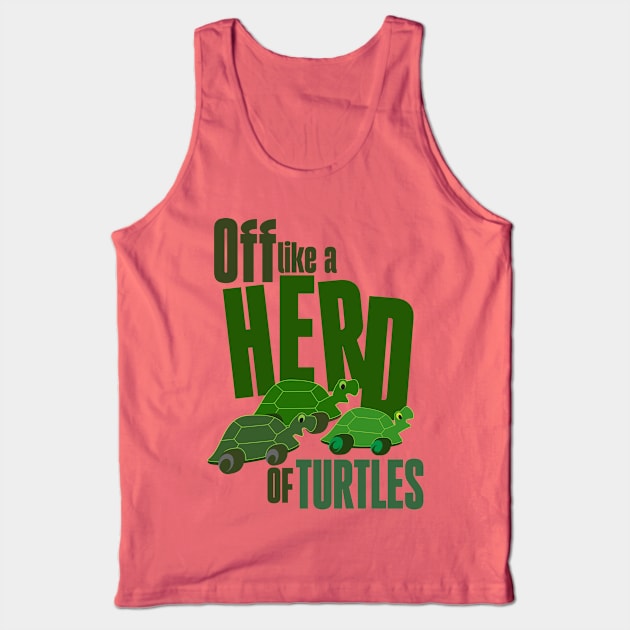 Off like a herd of turtles Tank Top by Ripples of Time